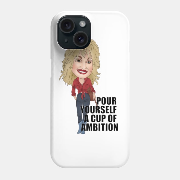 Dolly Parton Pour myself a cup of ambition Phone Case by MelancholyDolly