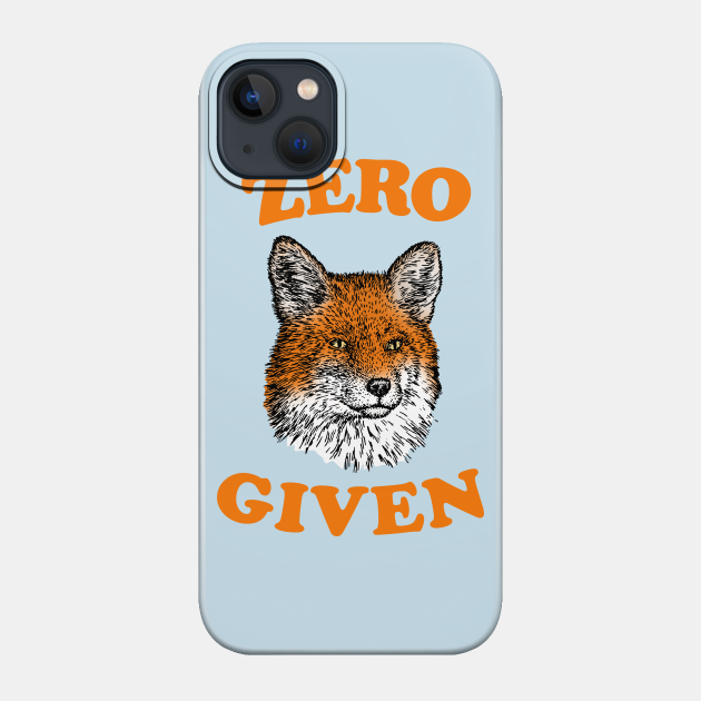 Zero Fox Given - Zero Fox Given - Phone Case