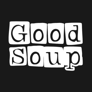 Good Soup T-Shirt