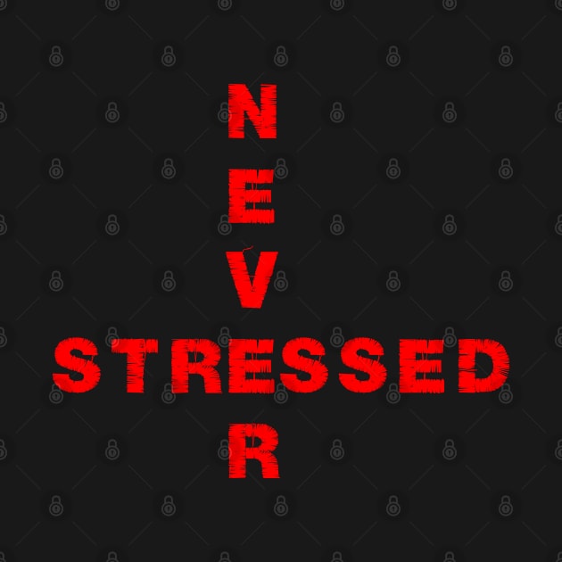 Never Stressed by Mayathebeezzz