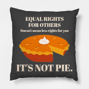 It's Not Pie Equal Rights Pillow