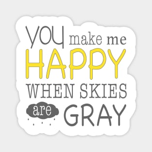 You Make me Happy when Skies are Gray Magnet