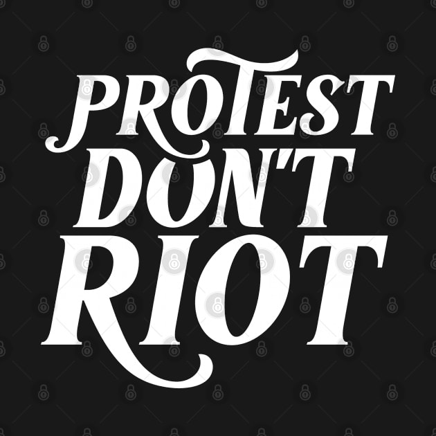 Protest dont riot by dr3shirts