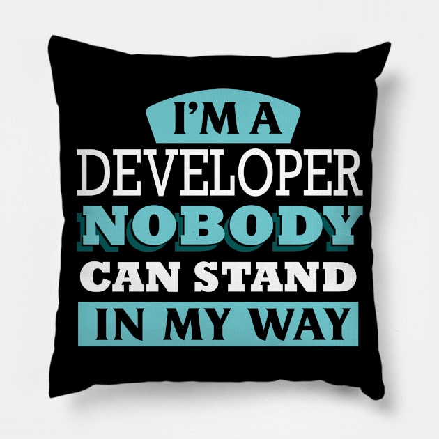 I'm a DEVELOPER nobody can stand in my way Pillow by Anfrato