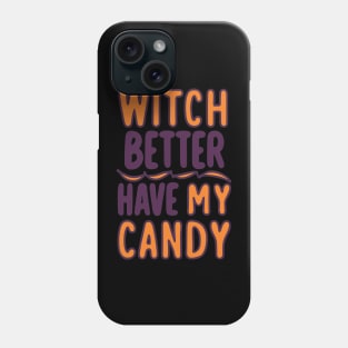 Witch Better Have My Candy Phone Case