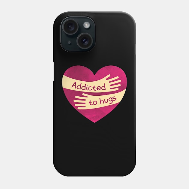 Addicted to Hugs Phone Case by donovanh