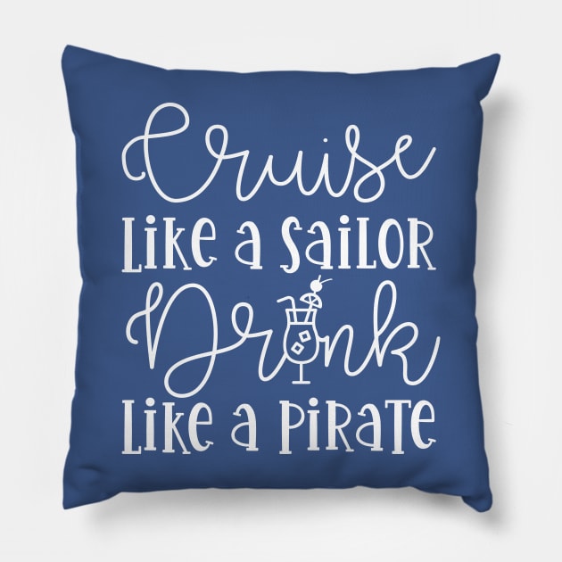 Cruise Like A Sailor Drink Like A Pirate Cruise Vacation Funny Pillow by GlimmerDesigns