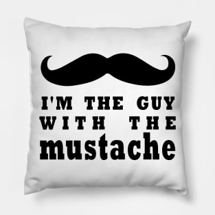 i'm the guy with the mustache Pillow