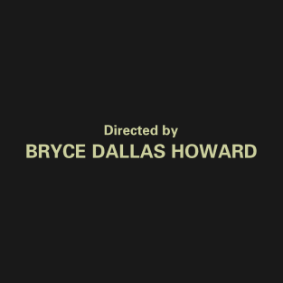 Directed by Bruce Dallas Howard T-Shirt