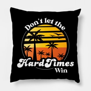 Don't Let The Hard Days Win Pillow