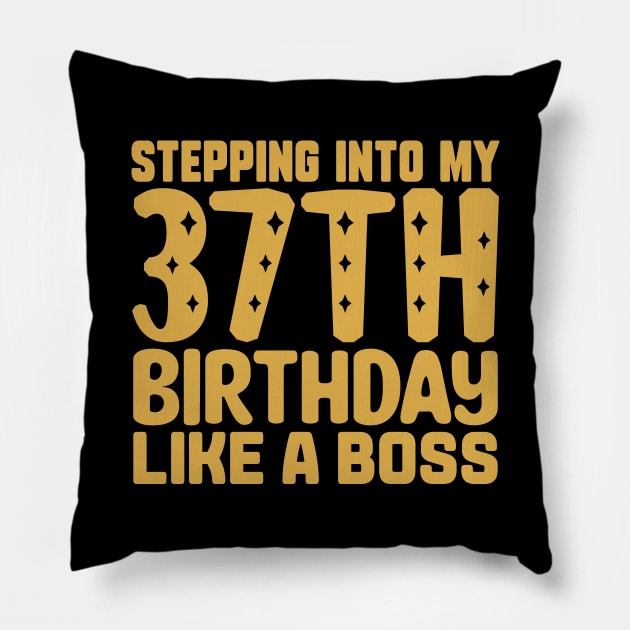 Stepping Into My 37th Birthday Like A Boss Pillow by colorsplash