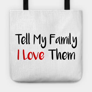 Tell My Family I Love Them Tote