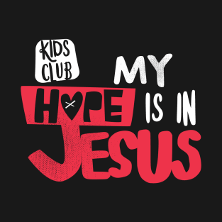 My Hope Is In Jesus Kids Club T-Shirt