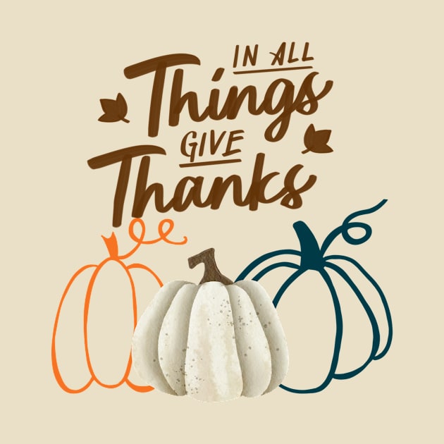 In All Things Give Thanks by WildenRoseDesign