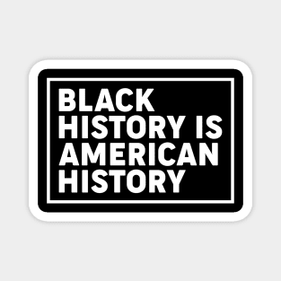 Black history is American history, Black History Month Magnet