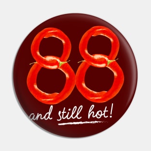88th Birthday Gifts - 88 Years and still Hot Pin