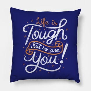 Life is tough, but so are you! Pillow