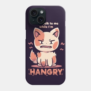 Don't Talk to me While I'm HANGRY Phone Case