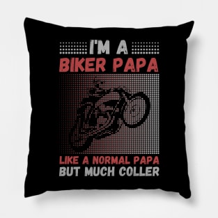 I’m A Biker Papa Like A Normal Papa But Much Cooler Pillow