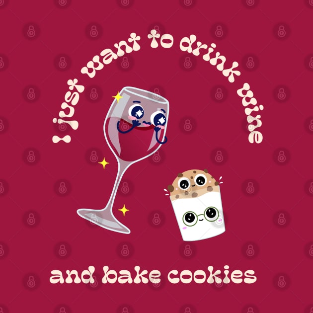 I just want to drink wine and bake cookies by ArtsyStone