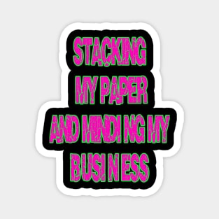 Stacking My Paper And Minding My Business Magnet