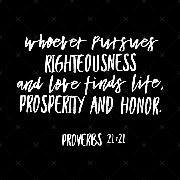 Whoever pursues righteousness and love...Proverbs 21:21 by ChristianLifeApparel