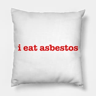 i eat asbestos Pillow