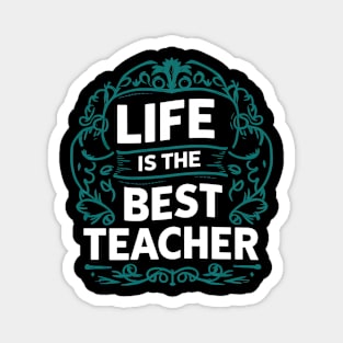 Life Is The Best Teacher Magnet