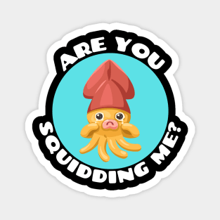 Are You Squidding Me | Squid Pun Magnet