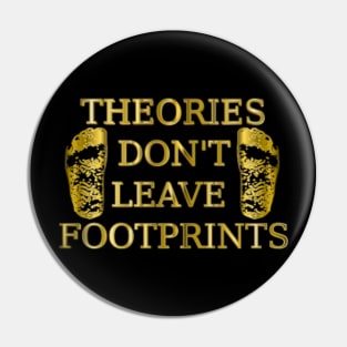 Theories Don't Leave Footprints ...Bigfoot Prints Pin