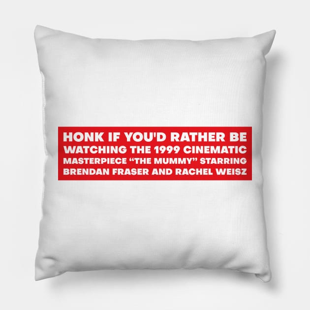 Honk if you'd rather be watching The Mummy bumper Pillow by yass-art