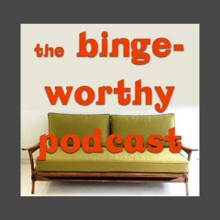 Binge Worthy Podcast T-Shirt