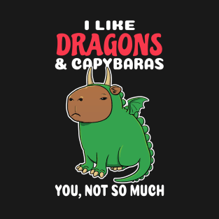 I Like Dragons and Capybaras you not so much cartoon T-Shirt