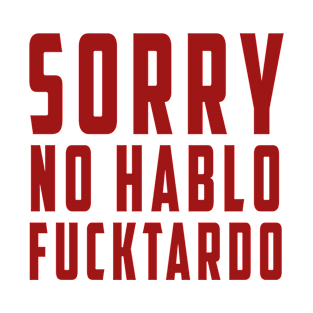 No Hablo Fucktardo: Newest funny quote saying "No Hablo Fucktardo" T-Shirt