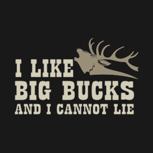 Funny Hunting , I Like Big Bucks And I Cannot Lie T-Shirt