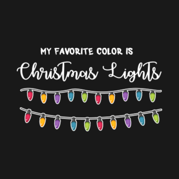 Discover My Favorite Color Is Christmas Lights - Christmas Lights - T-Shirt