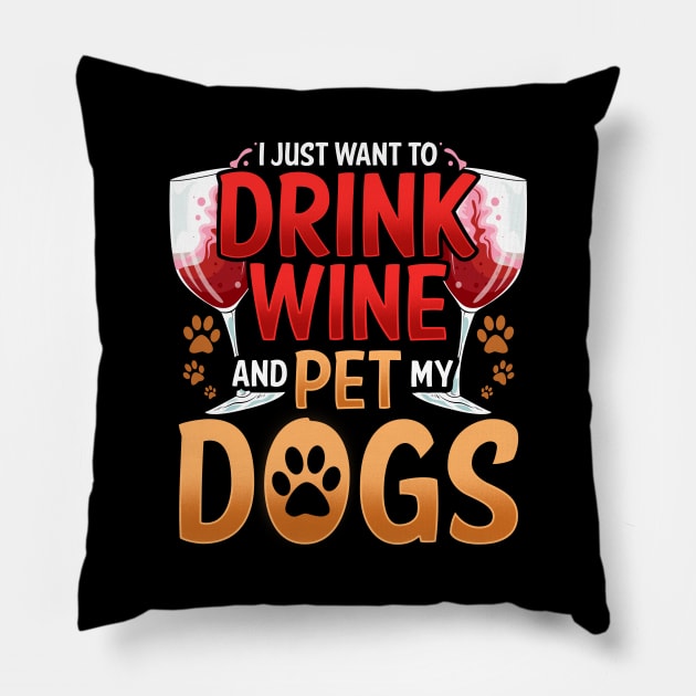 I Just Want To Drink Wine And Pet My Dogs Wino Pillow by theperfectpresents