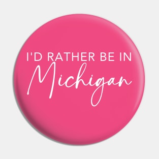 I'd Rather Be In Michigan Pin