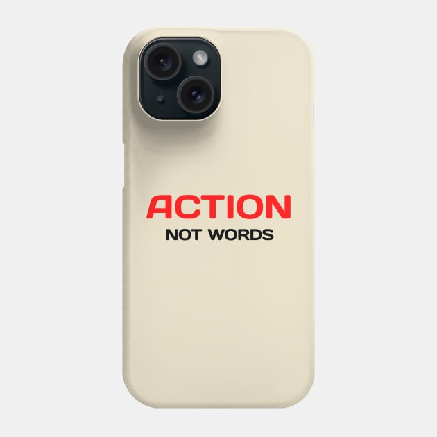 Action, Not Words Phone Case by Z And Z
