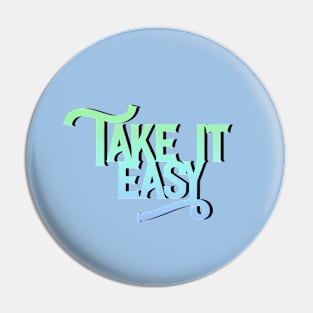 Take it Easy. Pin