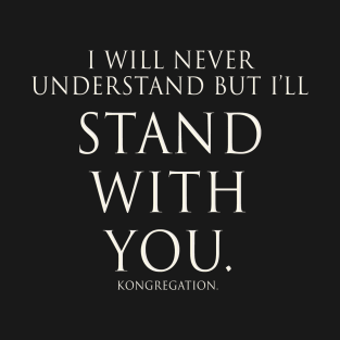 STAND WITH YOU. - Tee (White Text) T-Shirt