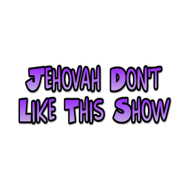 Jehovah This Show Daddy! by MischieviteMe