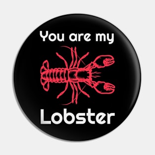 You are my lobster Pin