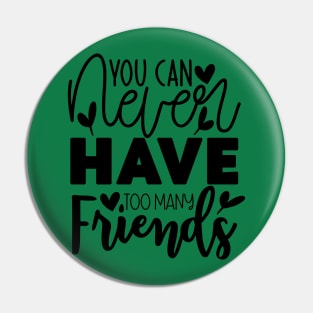 You can never have too many Friends Pin