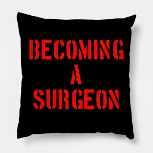 Becoming a surgeon Pillow