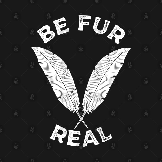 Be Fur Real by Shirts That Bangs