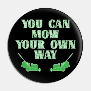 Funny Gardener Phrase - You Can Mow Your Own Way Pin