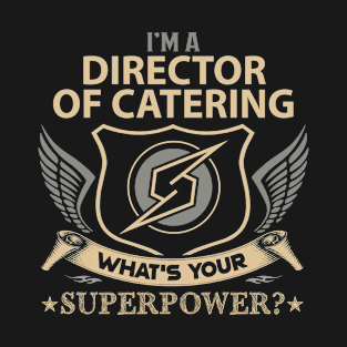 Director Of Catering T Shirt - Superpower Gift Item Tee T-Shirt