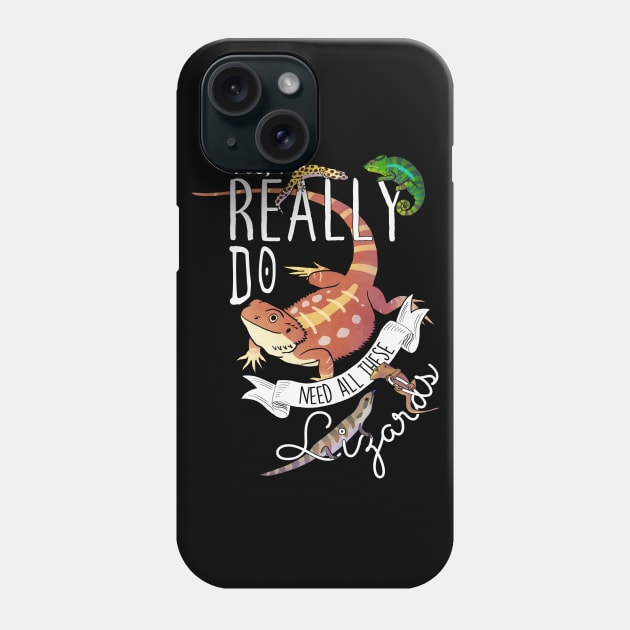 Yes, I Really Do Need All These Lizards Phone Case by Psitta