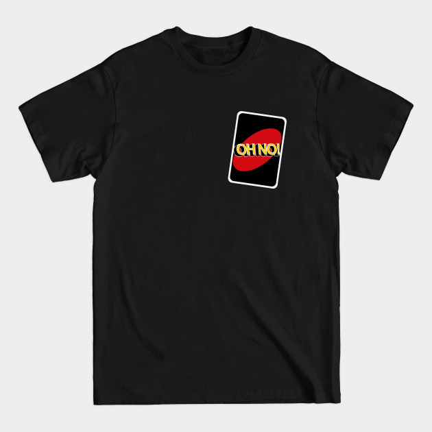 Discover Oh No! - Uno Game - T-Shirt